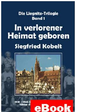 [Liegnitz Trilogie 01] • In verlorener Heimat geboren